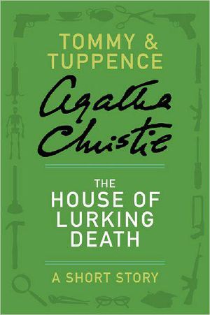 [Tommy and Tuppence ss 01] • The House of Lurking Death